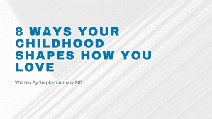 8 ways your Childhood shapes how you love - Blog