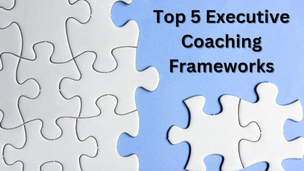 Top 5 Executive Coaching Frameworks for Effective Leadership